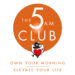How Joining the 5 A.M. Club Can Transform Your Life